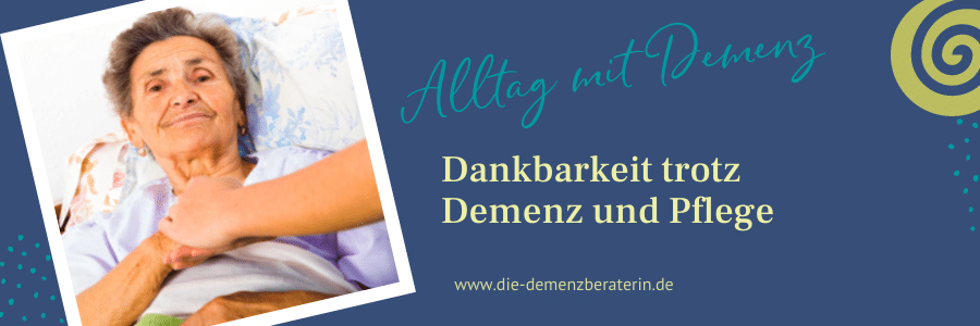 Dankbarkeit trotz Demenz und Pflege