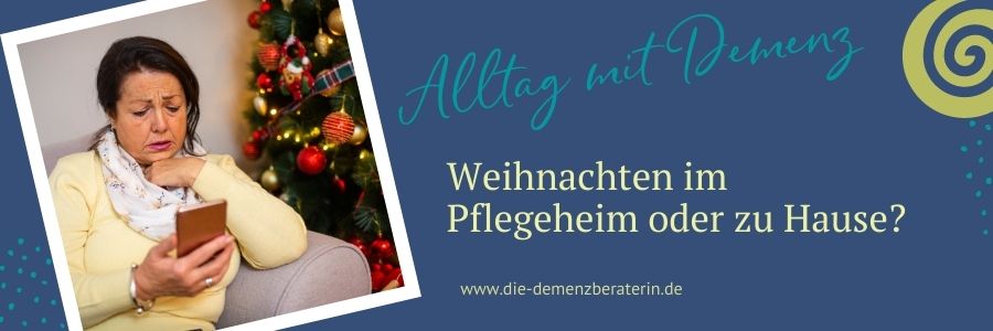 Mit Demenz Weihnachten zu Hause oder im Pflegeheim?