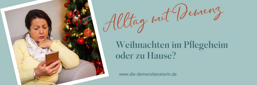 Demenz Weihnachten daheim oder im Pflegeheim