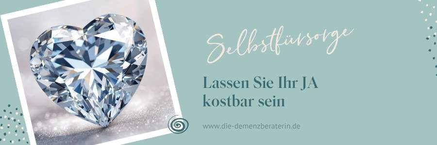 Selbstfürsorge Demenz - kostbares Ja